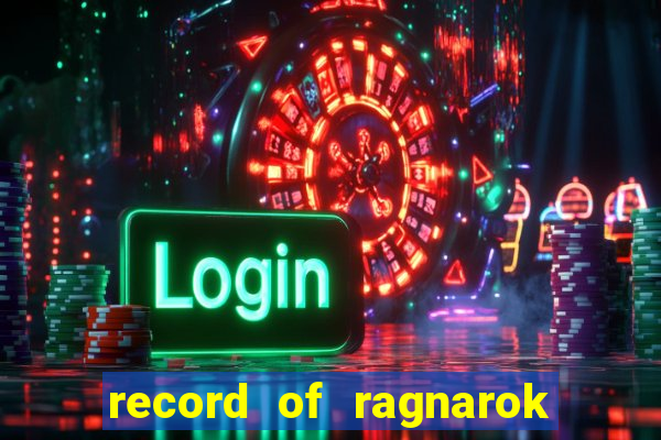 record of ragnarok 3 temporada ep 1